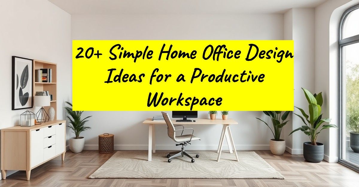 20+ Simple Home Office Design Ideas for a Productive Workspace