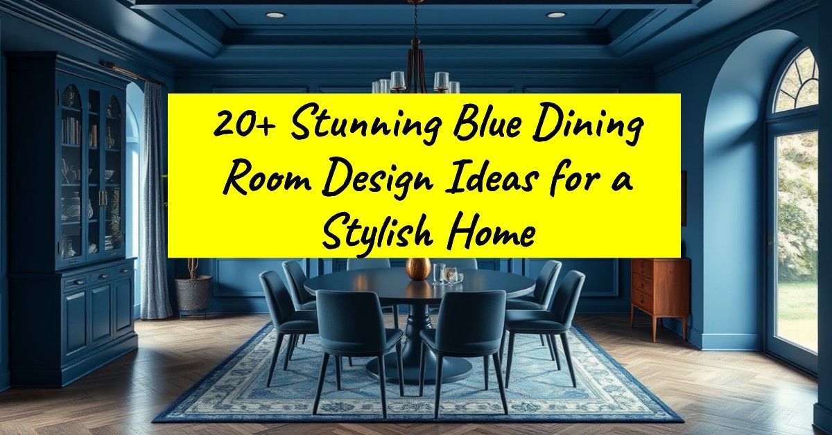 20+ Stunning Blue Dining Room Design Ideas for a Stylish Home