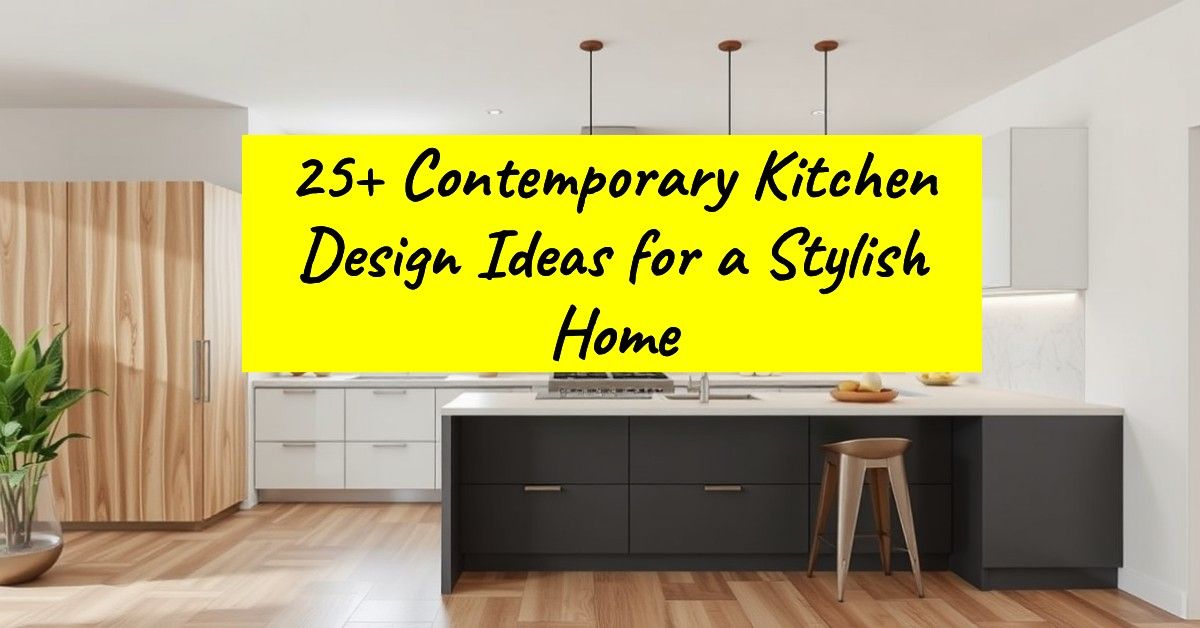 25+ Contemporary Kitchen Design Ideas for a Stylish Home