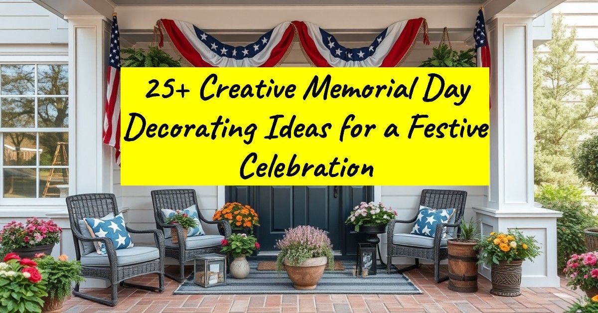 25+ Creative Memorial Day Decorating Ideas for a Festive Celebration