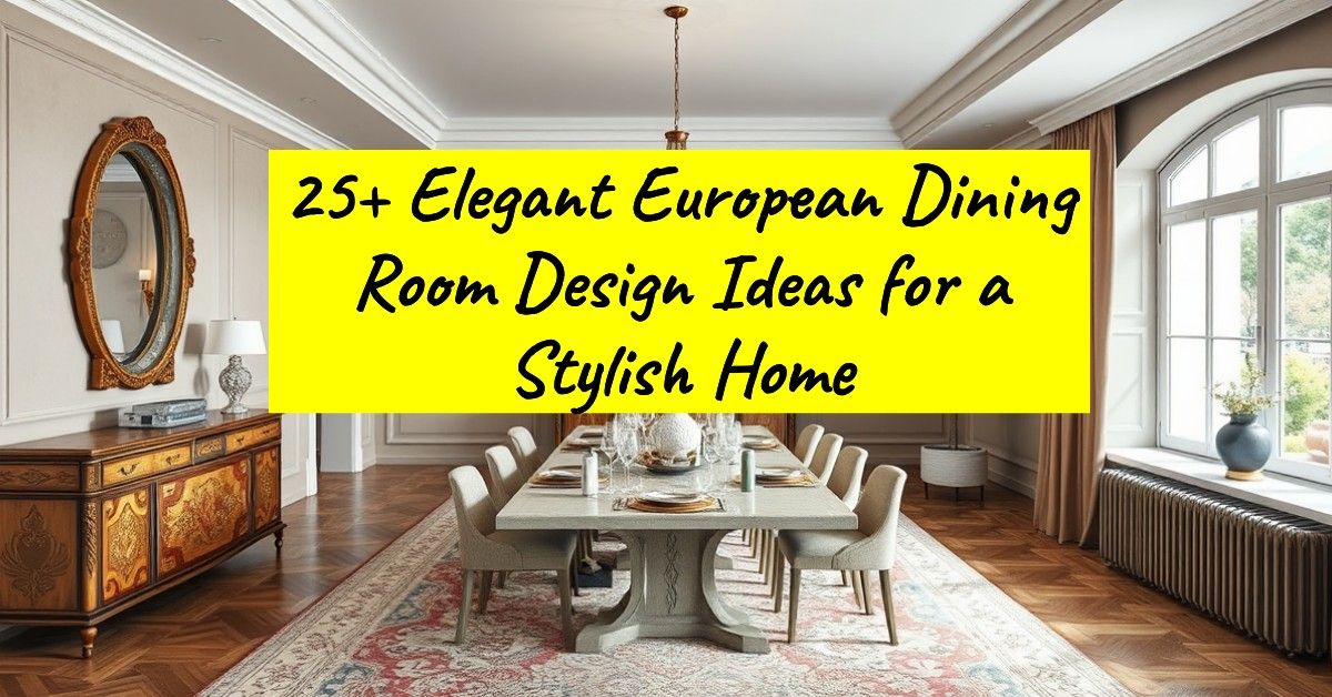 25+ Elegant European Dining Room Design Ideas for a Stylish Home