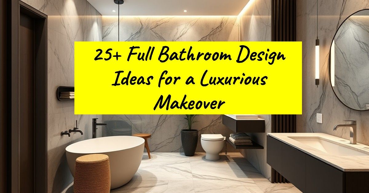 25+ Full Bathroom Design Ideas for a Luxurious Makeover