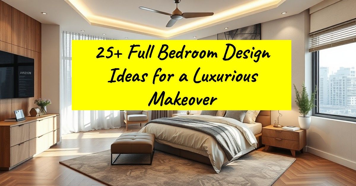 25+ Full Bedroom Design Ideas for a Luxurious Makeover