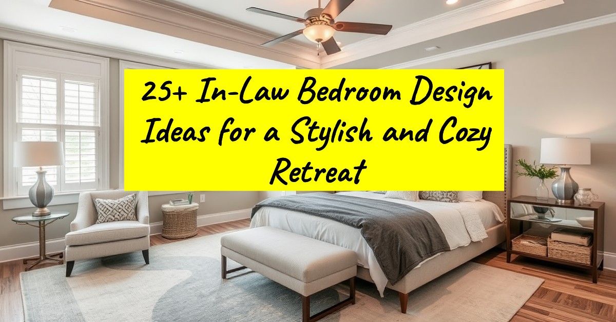 25+ In-Law Bedroom Design Ideas for a Stylish and Cozy Retreat