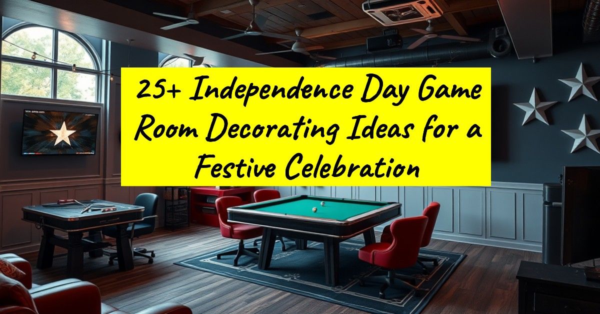 25+ Independence Day Game Room Decorating Ideas for a Festive Celebration