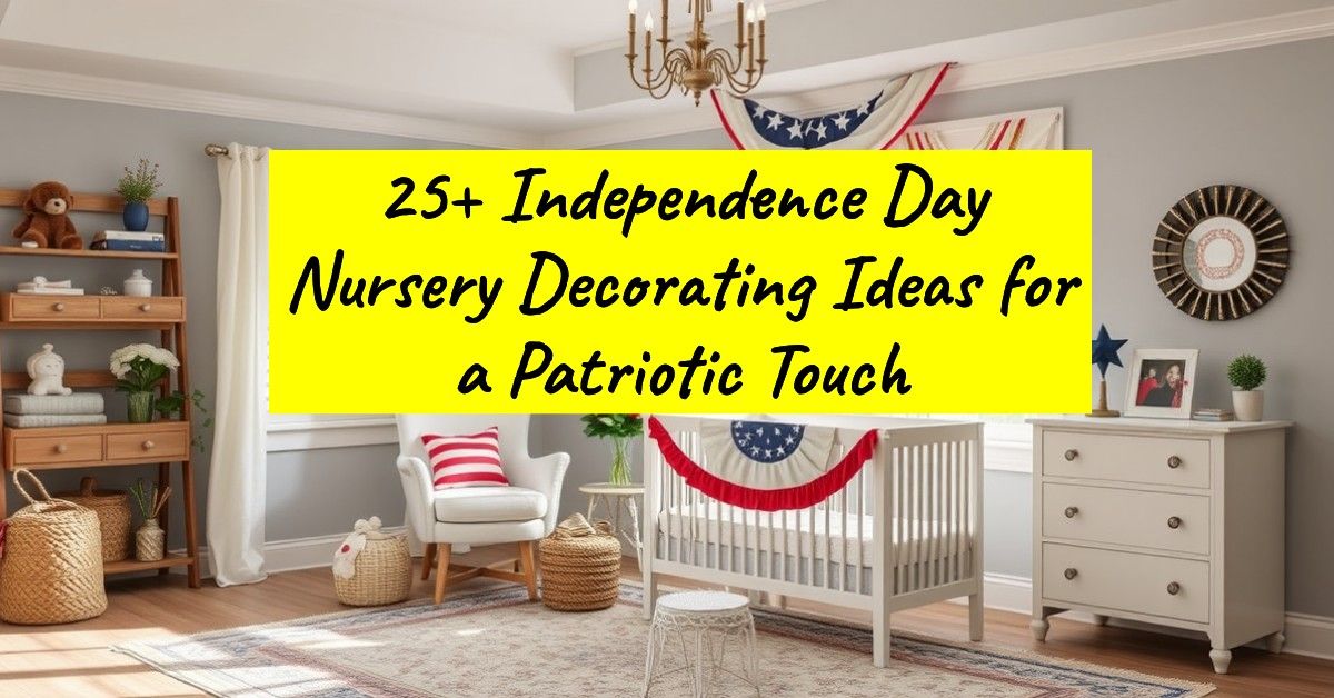 25+ Independence Day Nursery Decorating Ideas for a Patriotic Touch