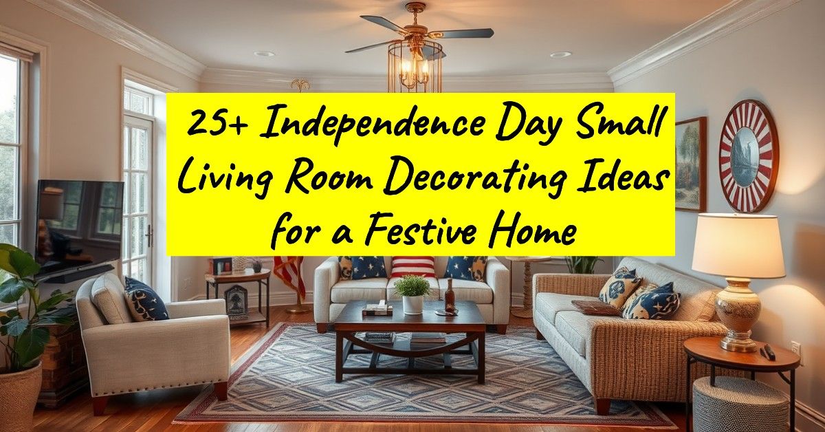 25+ Independence Day Small Living Room Decorating Ideas for a Festive Home