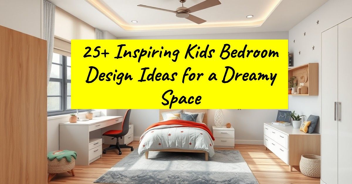 25+ Inspiring Kids Bedroom Design Ideas for a Dreamy Space