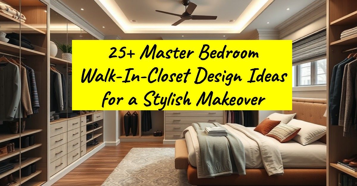 25+ Master Bedroom Walk-In-Closet Design Ideas for a Stylish Makeover