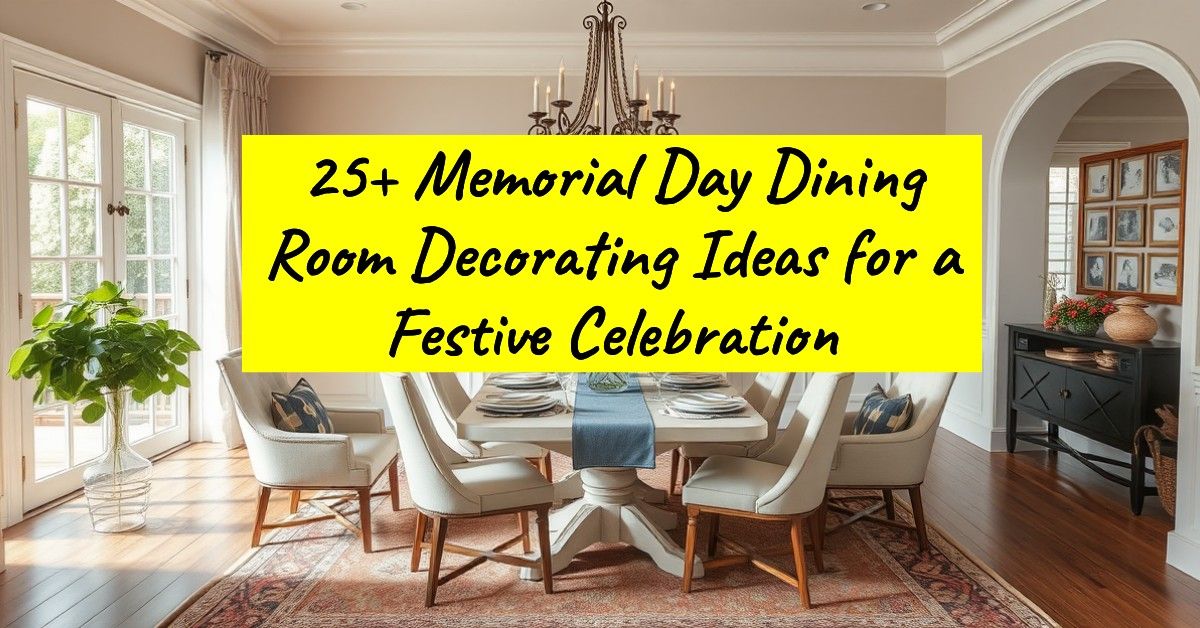 25+ Memorial Day Dining Room Decorating Ideas for a Festive Celebration