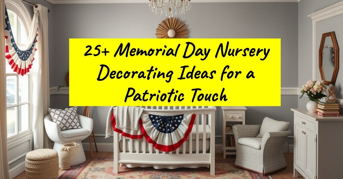 25+ Memorial Day Nursery Decorating Ideas for a Patriotic Touch