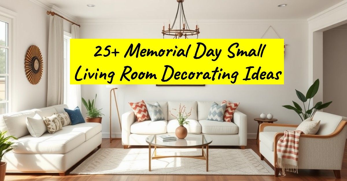 25+ Memorial Day Small Living Room Decorating Ideas