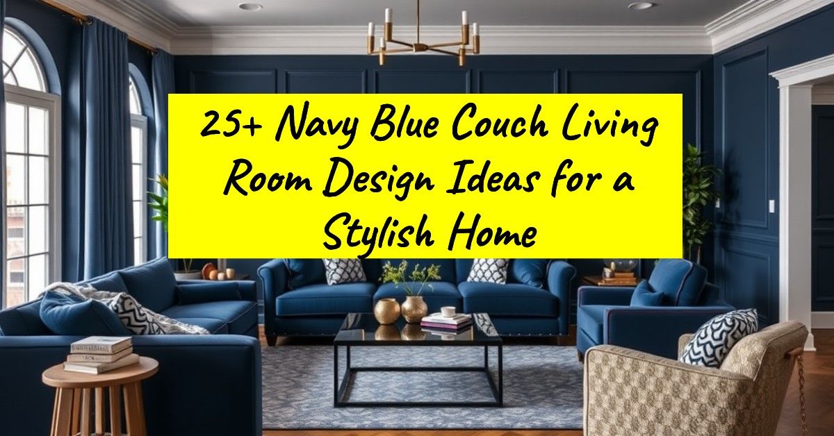 25+ Navy Blue Couch Living Room Design Ideas for a Stylish Home