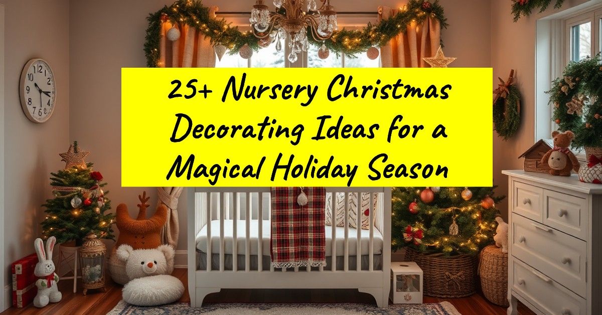 25+ Nursery Christmas Decorating Ideas for a Magical Holiday Season