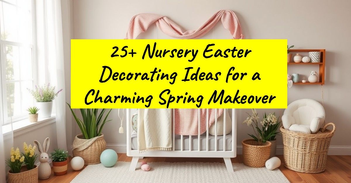 25+ Nursery Easter Decorating Ideas for a Charming Spring Makeover