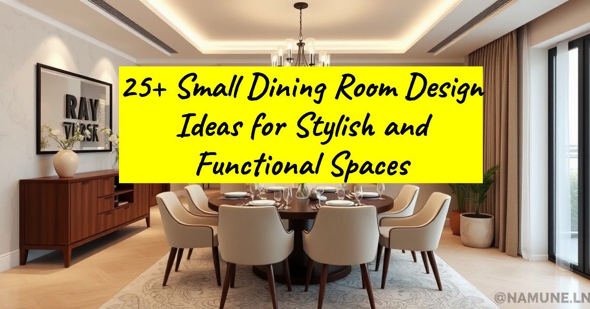 25+ Small Dining Room Design Ideas for Stylish and Functional Spaces