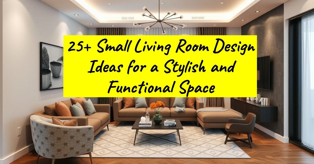 25+ Small Living Room Design Ideas for a Stylish and Functional Space