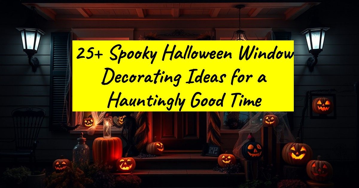 25+ Spooky Halloween Window Decorating Ideas for a Hauntingly Good Time