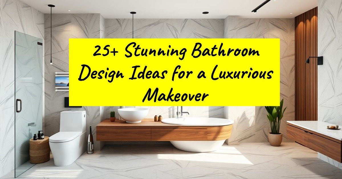 25+ Stunning Bathroom Design Ideas for a Luxurious Makeover