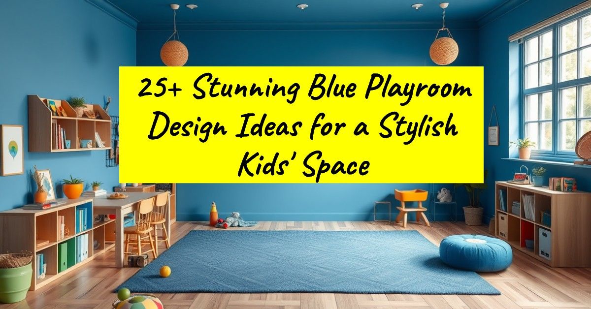 25+ Stunning Blue Playroom Design Ideas for a Stylish Kids' Space