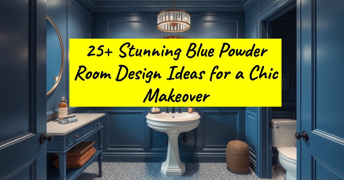 25+ Stunning Blue Powder Room Design Ideas for a Chic Makeover