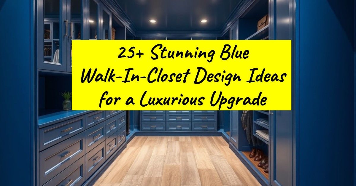 25+ Stunning Blue Walk-In-Closet Design Ideas for a Luxurious Upgrade