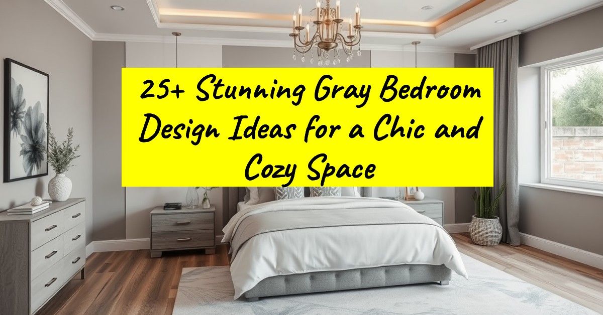 25+ Stunning Gray Bedroom Design Ideas for a Chic and Cozy Space