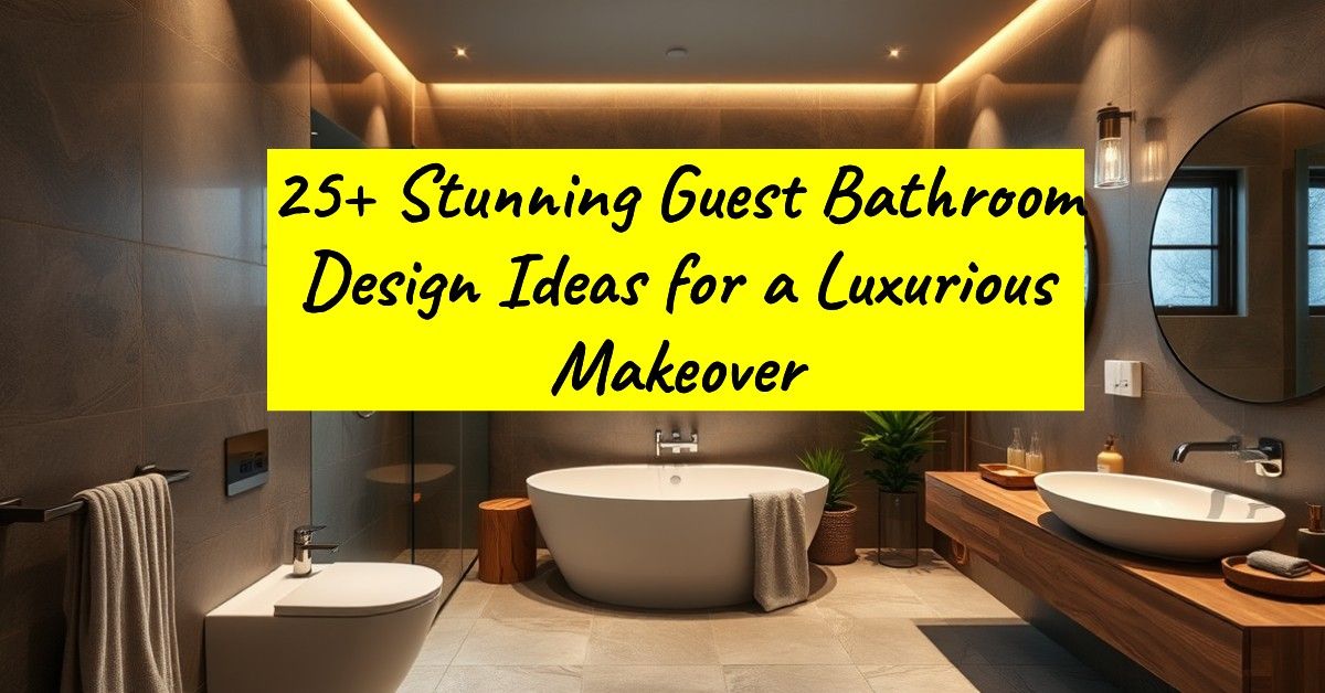 25+ Stunning Guest Bathroom Design Ideas for a Luxurious Makeover