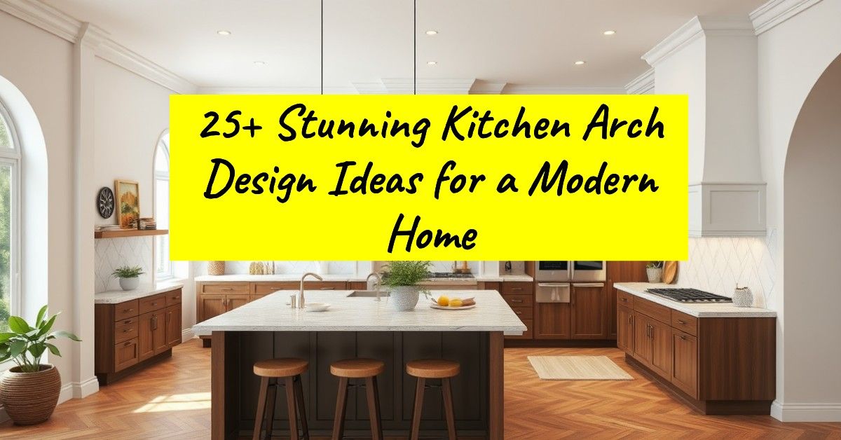 25+ Stunning Kitchen Arch Design Ideas for a Modern Home