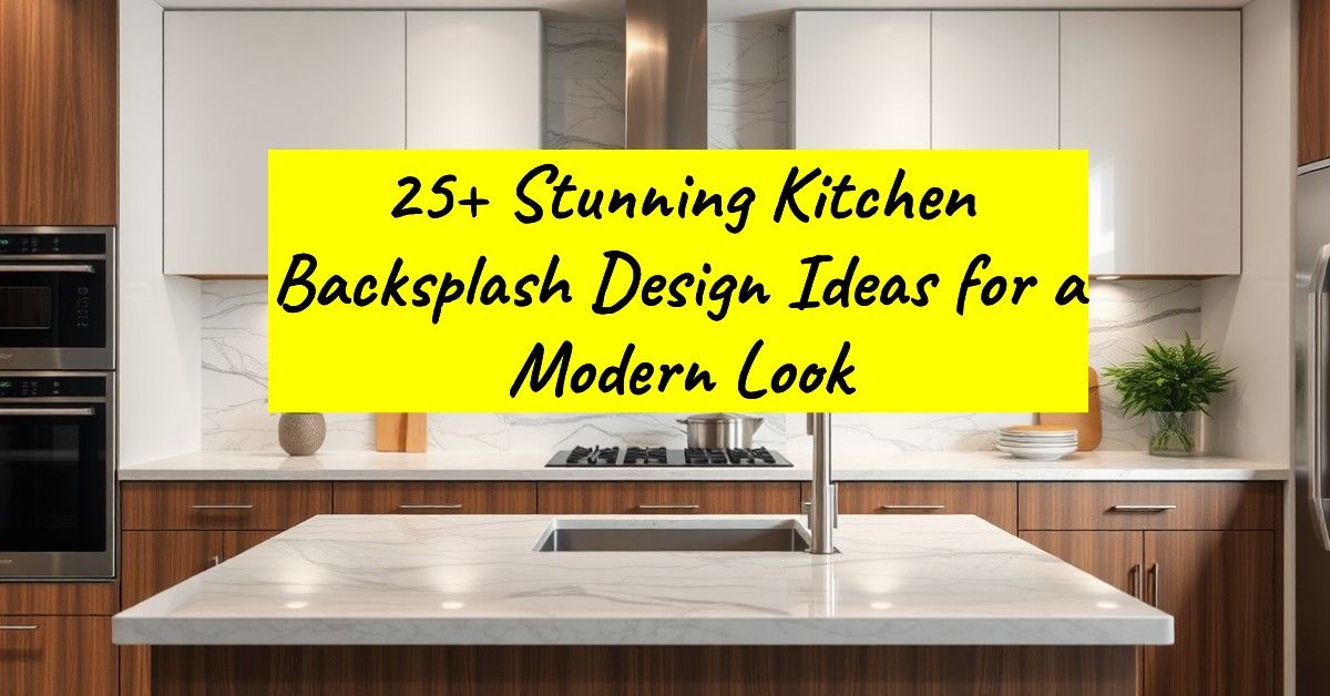 25+ Stunning Kitchen Backsplash Design Ideas for a Modern Look