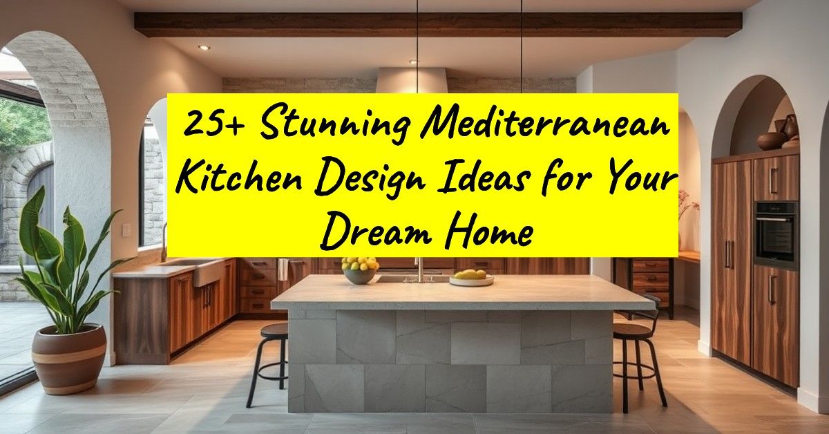 25+ Stunning Mediterranean Kitchen Design Ideas for Your Dream Home