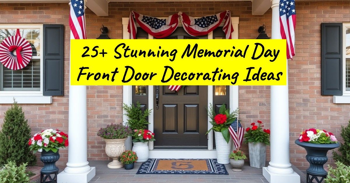 25+ Stunning Memorial Day Front Door Decorating Ideas