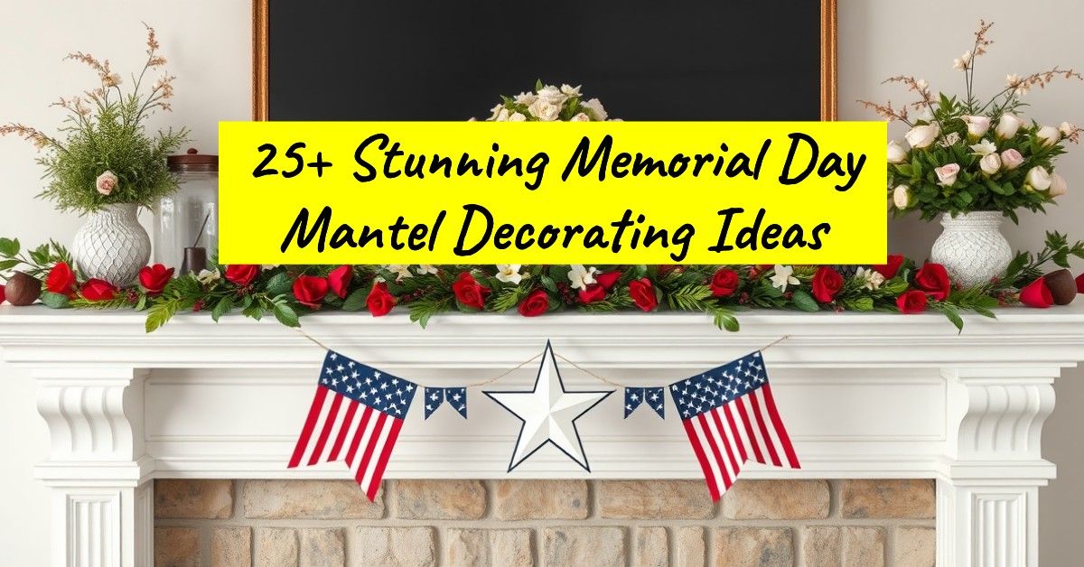 25+ Stunning Memorial Day Mantel Decorating Ideas