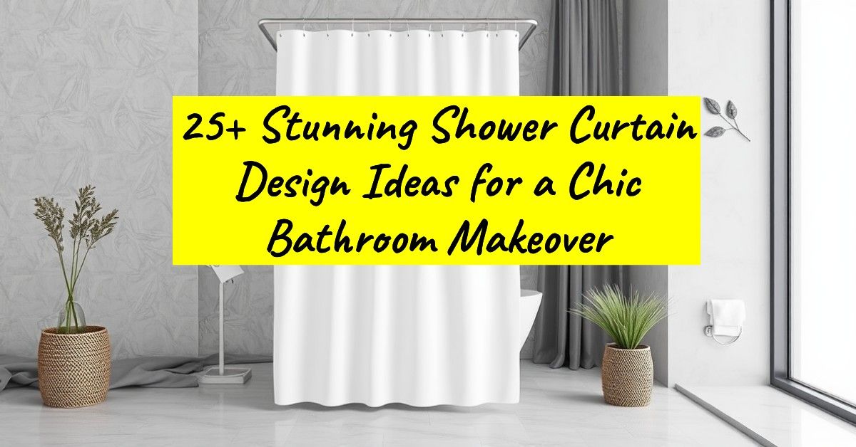 25+ Stunning Shower Curtain Design Ideas for a Chic Bathroom Makeover