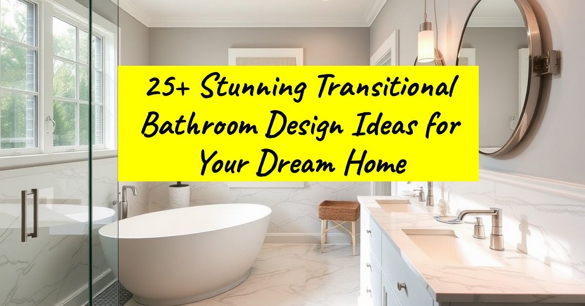 25+ Stunning Transitional Bathroom Design Ideas for Your Dream Home