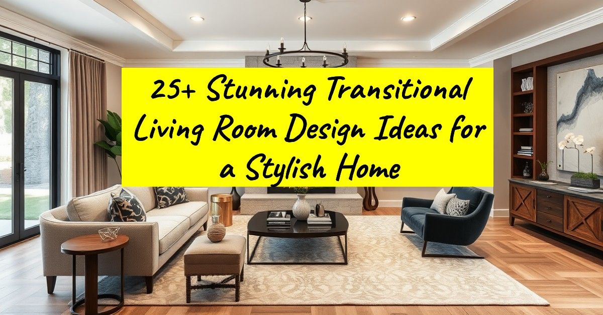 25+ Stunning Transitional Living Room Design Ideas for a Stylish Home