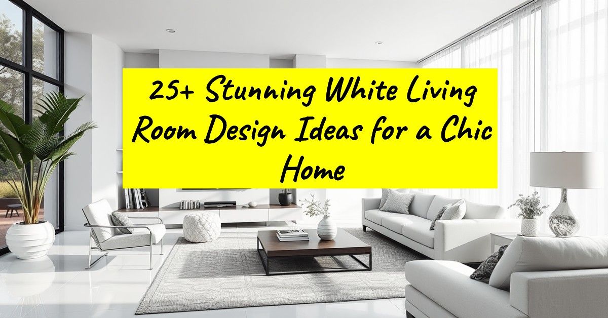 25+ Stunning White Living Room Design Ideas for a Chic Home