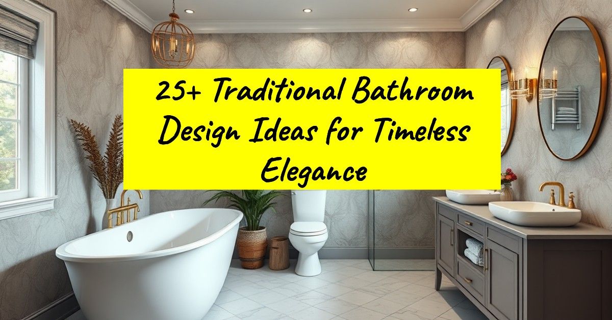 25+ Traditional Bathroom Design Ideas for Timeless Elegance