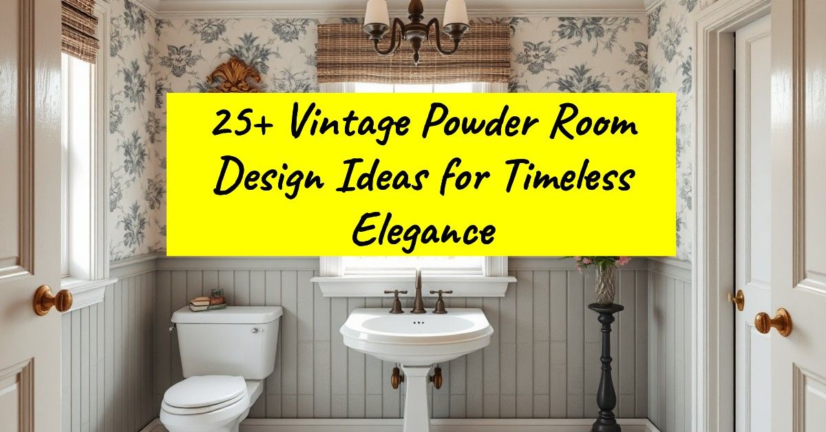 25+ Vintage Powder Room Design Ideas for Timeless Elegance