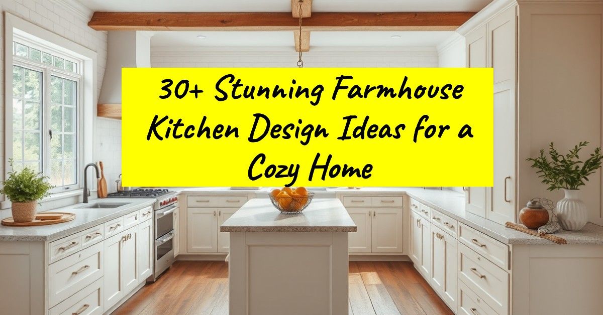 30+ Stunning Farmhouse Kitchen Design Ideas for a Cozy Home