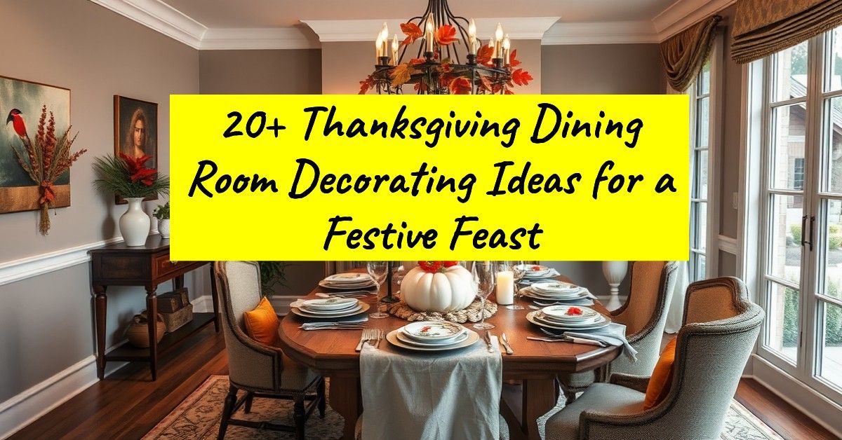 20+ Thanksgiving Dining Room Decorating Ideas for a Festive Feast