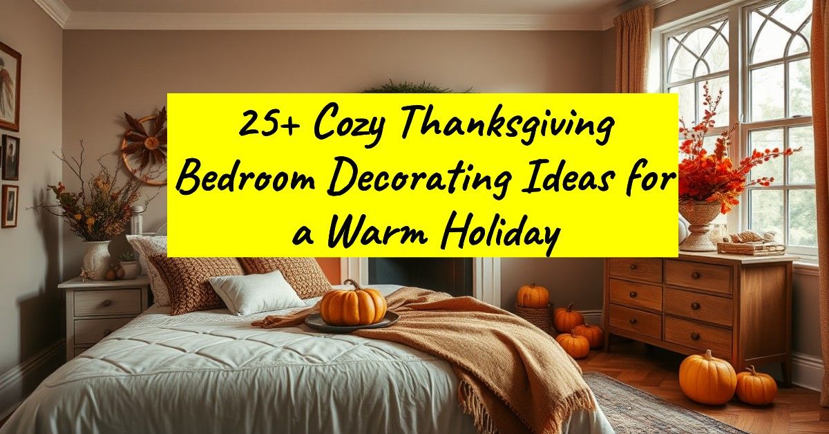 25+ Cozy Thanksgiving Bedroom Decorating Ideas for a Warm Holiday